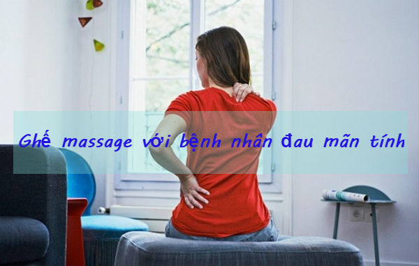 Bật mí lợi ích của ghế massage với bệnh đau mãn tính