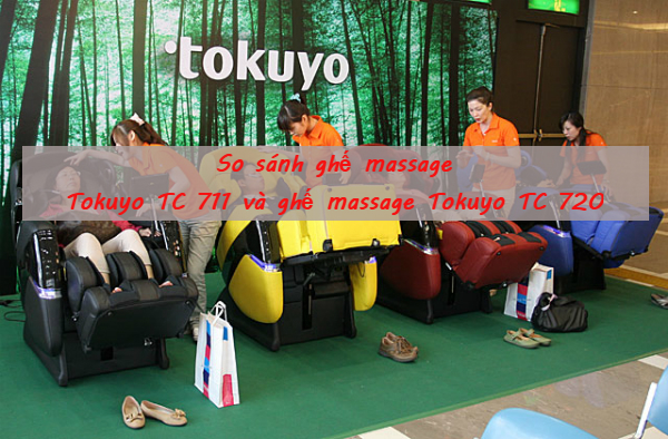 So sánh ghế massage Tokuyo TC 711 và ghế massage TC 720 mới nhất 2018